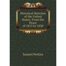 

Книга Historical Sketches of the United States: From the Peace of 1815 to 1830