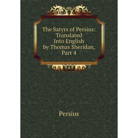 

Книга The Satyrs of Persius: Translated Into English by Thomas Sheridan, Part 4