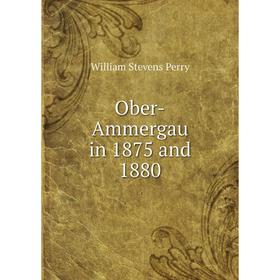 

Книга Ober-Ammergau in 1875 and 1880