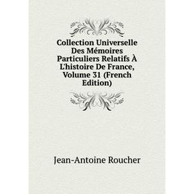 

Книга Collection Universelle Des Mémoires Particuliers Relatifs À L'histoire De France, Volume 31 (French Edition)