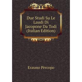 

Книга Due Studi Su Le Laudi Di Jacopone Da Todi (Italian Edition)