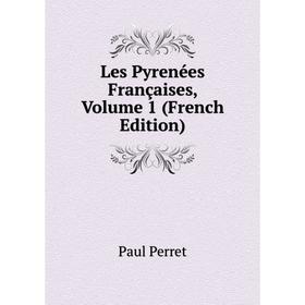 

Книга Les Pyrenées Françaises, Volume 1