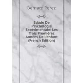

Книга Édude De Psychologie Expérimentale: Les Trois Premières Années De L'enfant (French Edition)