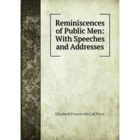 

Книга Reminiscences of Public Men: With Speeches and Addresses