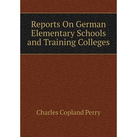 

Книга Reports On German Elementary Schools and Training Colleges