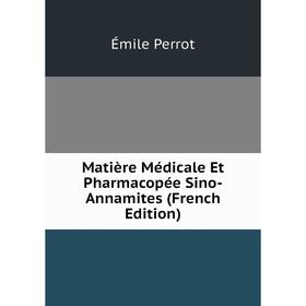 

Книга Matière Médicale Et Pharmacopée Sino-Annamites