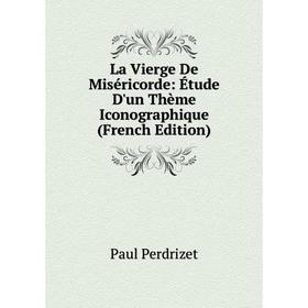 

Книга La Vierge De Miséricorde: Étude D'un Thème Iconographique