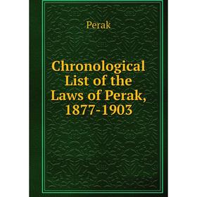 

Книга Chronological List of the Laws of Perak, 1877-1903