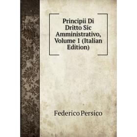 

Книга Principii Di Dritto Sic Amministrativo, Volume 1 (Italian Edition)