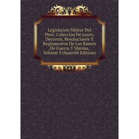 

Книга Legislacion Militar Del Perú: Colección De Leyes, Decretos, Resoluciones Y Reglamentos De Los Ramos De Guerra Y Marina, Volume 3