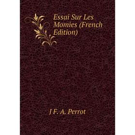 

Книга Essai Sur Les Momies (French Edition)