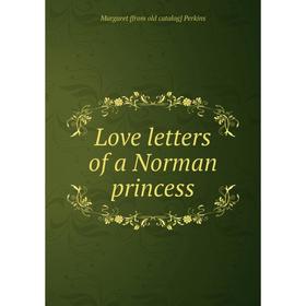 

Книга Love letters of a Norman princess