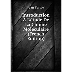 

Книга Introduction À L'étude De La Chimie Moléculaire (French Edition)