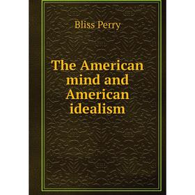 

Книга The American mind and American idealism