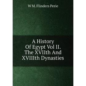 

Книга A History Of Egypt Vol II. The XVIIth And XVIIIth Dynasties