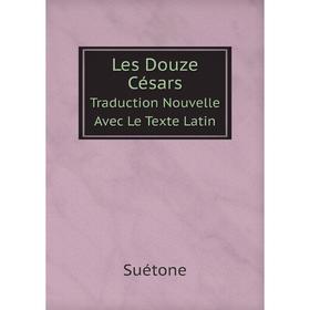 

Книга Les Douze CésarsTraduction Nouvelle Avec Le Texte Latin