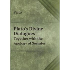 

Книга Plato's Divine DialoguesTogether with the Apology of Socrates