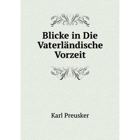 

Книга Blicke in Die Vaterländische Vorzeit