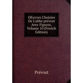 

Книга Oeuvres choisies De L'abbe prévost Avec Figures, Volume 10