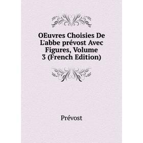 

Книга Oeuvres choisies De L'abbe prévost Avec Figures, Volume 3