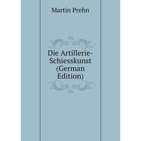 

Книга Die Artillerie-Schiesskunst (German Edition)