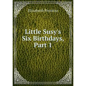 

Книга Little Susy's Six Birthdays, Part 1
