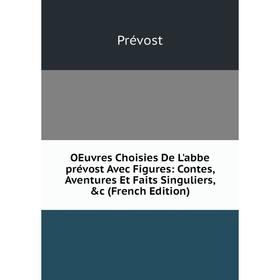 

Книга Oeuvres choisies De L'abbe prévost Avec Figures: Contes, Aventures Et Faits Singuliers