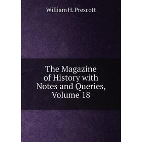 

Книга The Magazine of History with Notes and Queries, Volume 18