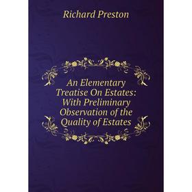 

Книга An Elementary Treatise On Estates: With Preliminary Observation of the Quality of Estates