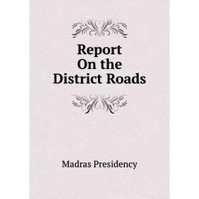

Книга Report On the District Roads