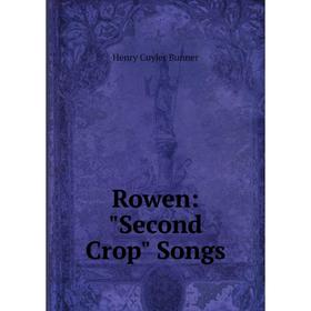 

Книга Rowen: Second Crop Songs