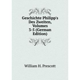 

Книга Geschichte Philipp's Des Zweiten, Volumes 3-5 (German Edition)