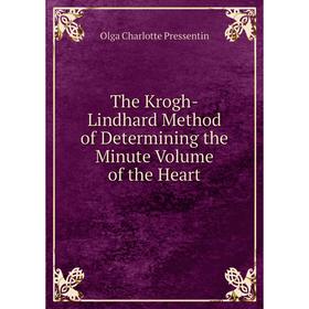 

Книга The Krogh-Lindhard Method of Determining the Minute Volume of the Heart