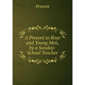 

Книга A Present to Boys and Young Men, by a Sunday-School Teacher