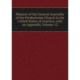 

Книга Minutes of the General Assembly of the Presbyterian Church in the United States of America, with an Appendix, Volume 12