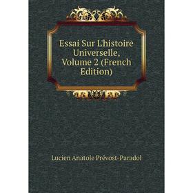 

Книга Essai Sur L'histoire Universelle, Volume 2 (French Edition)