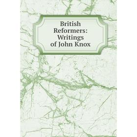 

Книга British Reformers: Writings of John Knox