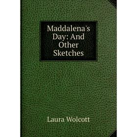 

Книга Maddalena's Day: And Other Sketches
