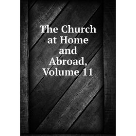 

Книга The Church at Home and Abroad, Volume 11