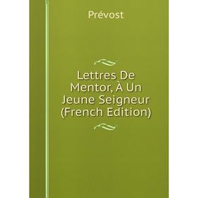 

Книга Lettres De Mentor, À Un Jeune Seigneur