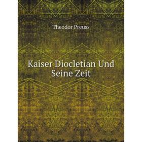 

Книга Kaiser Diocletian Und Seine Zeit