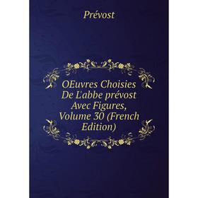 

Книга Oeuvres choisies De L'abbe prévost Avec Figures, Volume 30