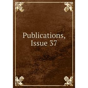

Книга Publications, Issue 37