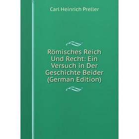 

Книга Römisches Reich Und Recht: Ein Versuch in Der Geschichte Beider (German Edition)