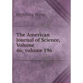 

Книга The American Journal of Science, Volume 46; volume 196