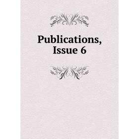 

Книга Publications, Issue 6