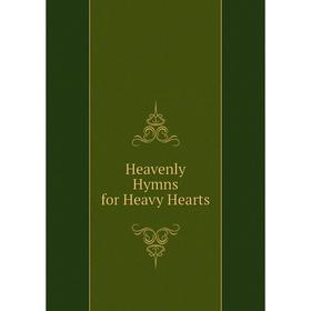 

Книга Heavenly Hymns for Heavy Hearts