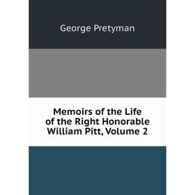 

Книга Memoirs of the Life of the Right Honorable William Pitt, Volume 2