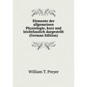 

Книга Elemente der allgemeinen Physiologie, kurz und leichtfasslich dargestellt (German Edition)