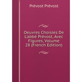 

Книга Oeuvres choisies De L'abbé Prévost, Avec Figures, Volume 28